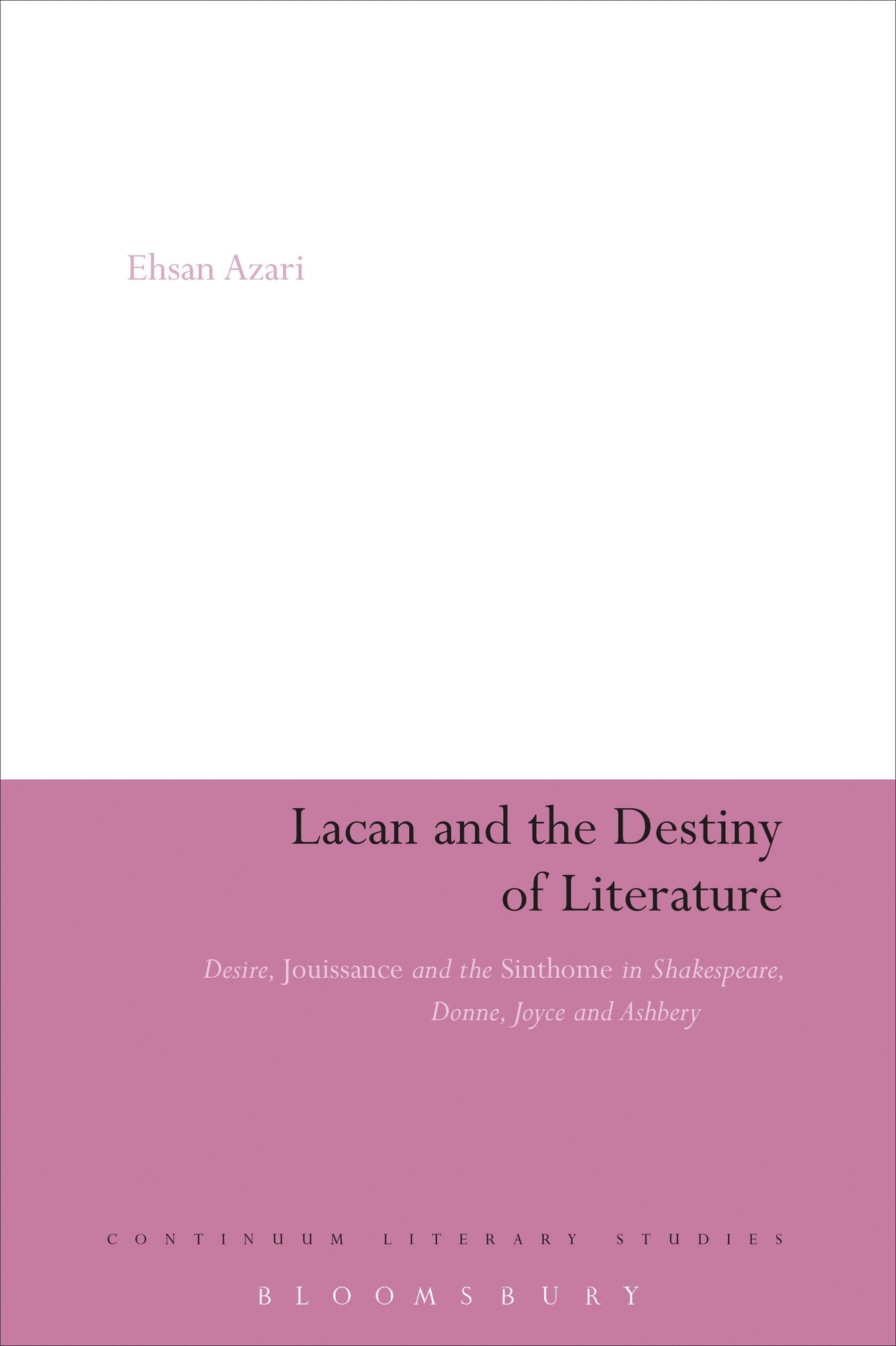 Lacan and the Destiny of Literature: Desire, Jouissance and the Sinthome in Shakespeare, Donne, Joyce and Ashbery
