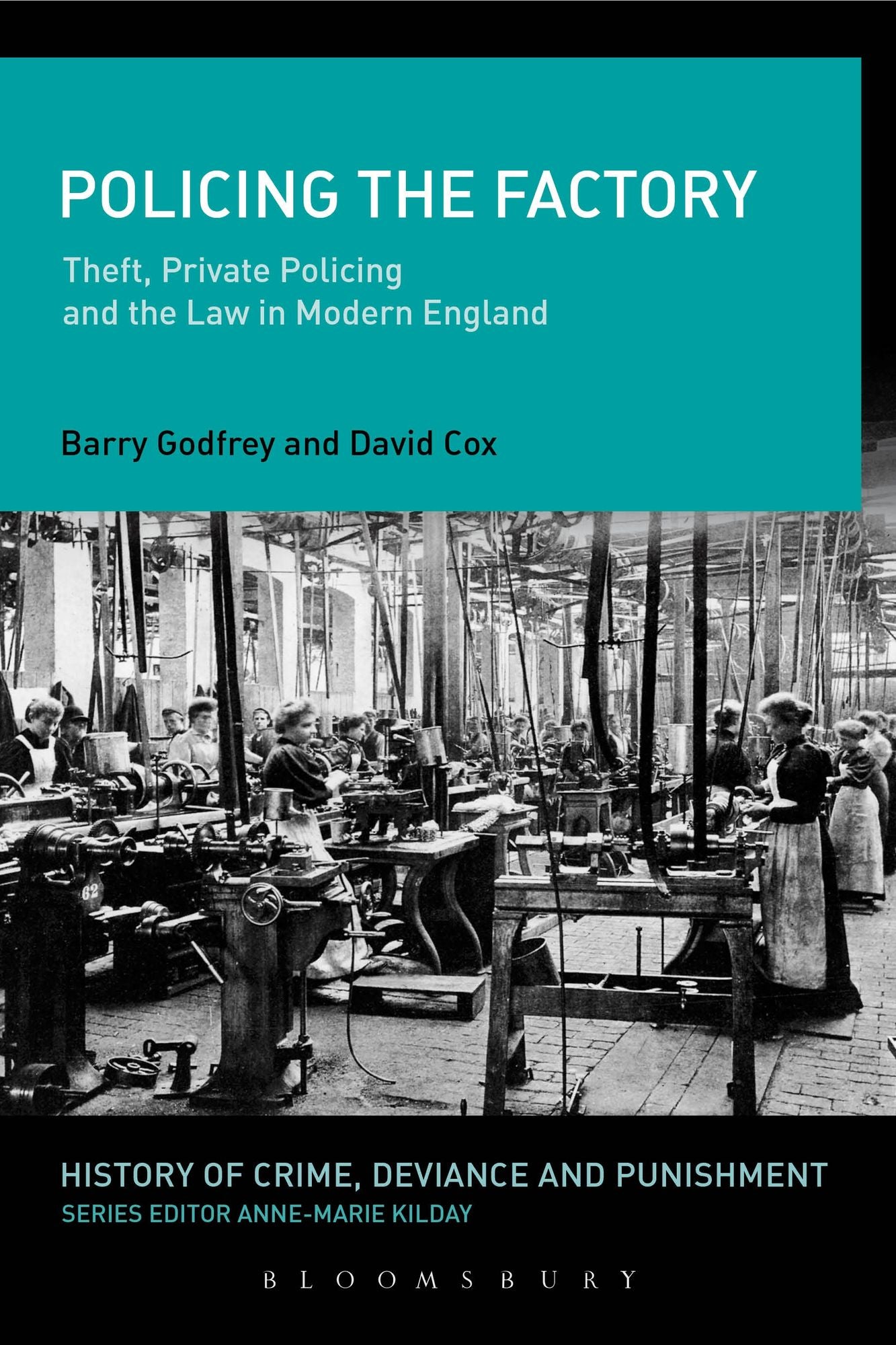 Policing the Factory: Theft, Private Policing and the Law in Modern England