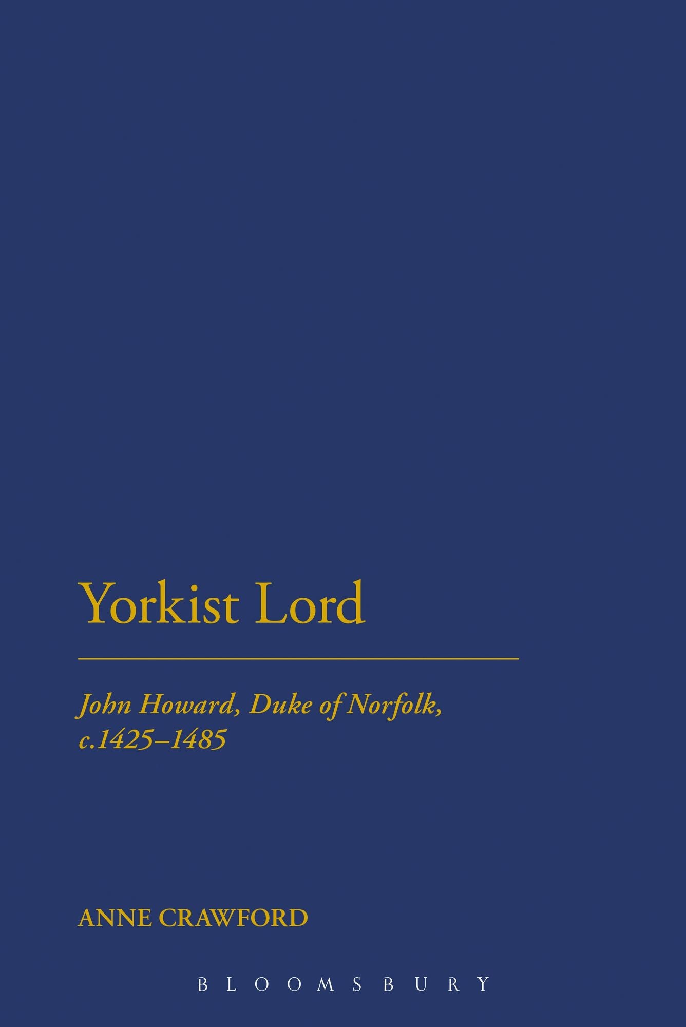 Yorkist Lord: John Howard, Duke of Norfolk, c. 1425 -1485