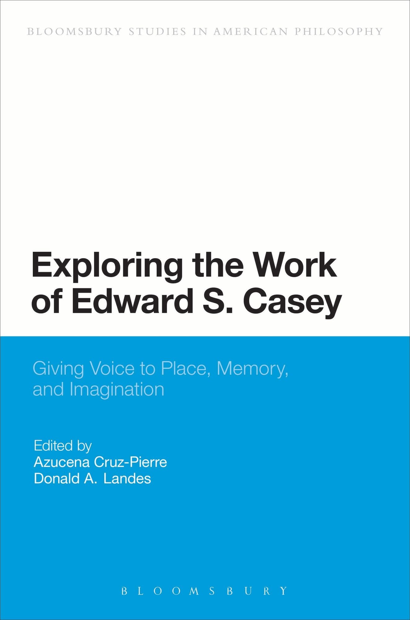 Exploring the Work of Edward S. Casey: Giving Voice to Place, Memory, and Imagination
