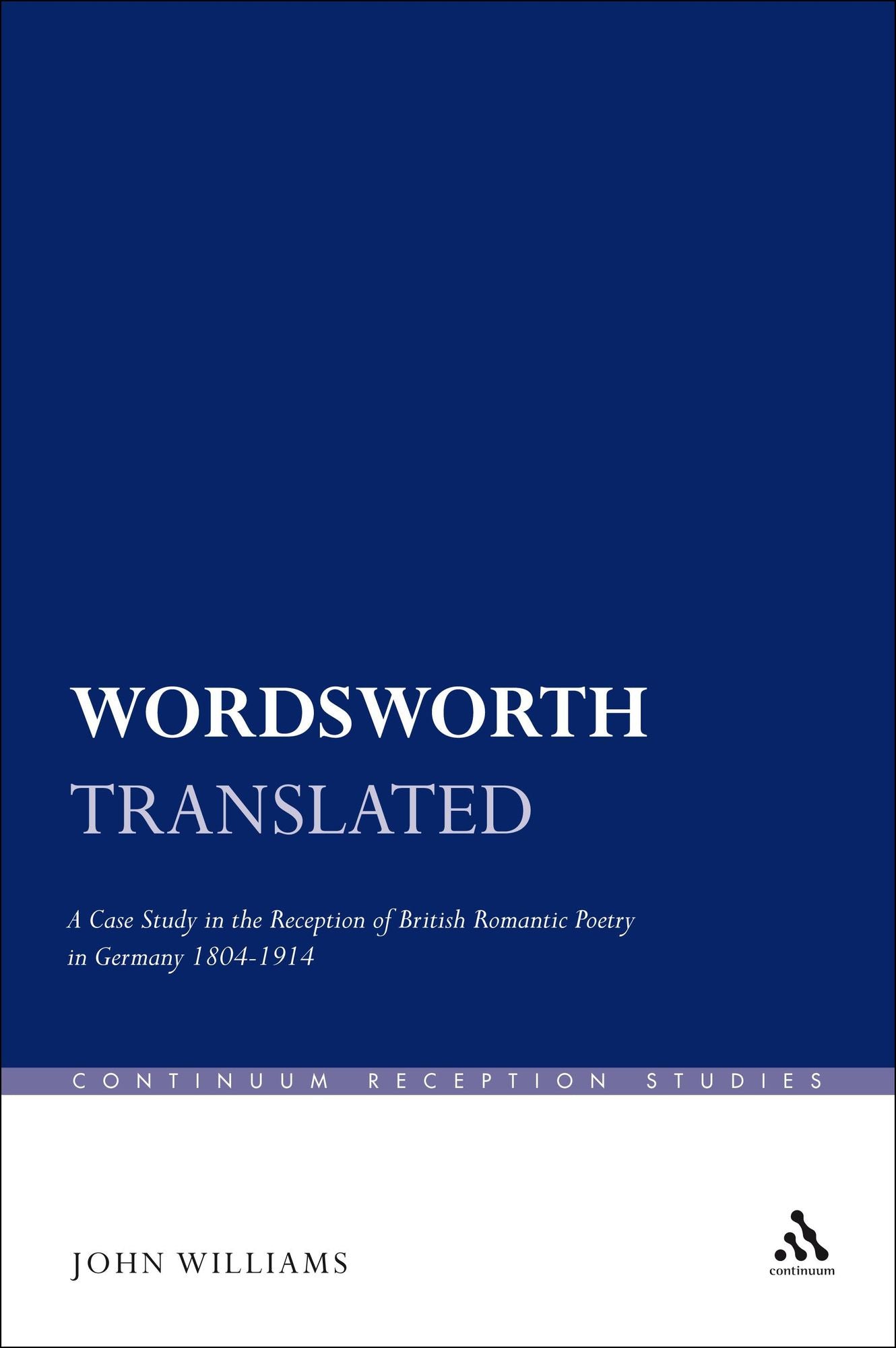 Wordsworth Translated: A Case Study in the Reception of British Romantic Poetry in Germany 1804-1914