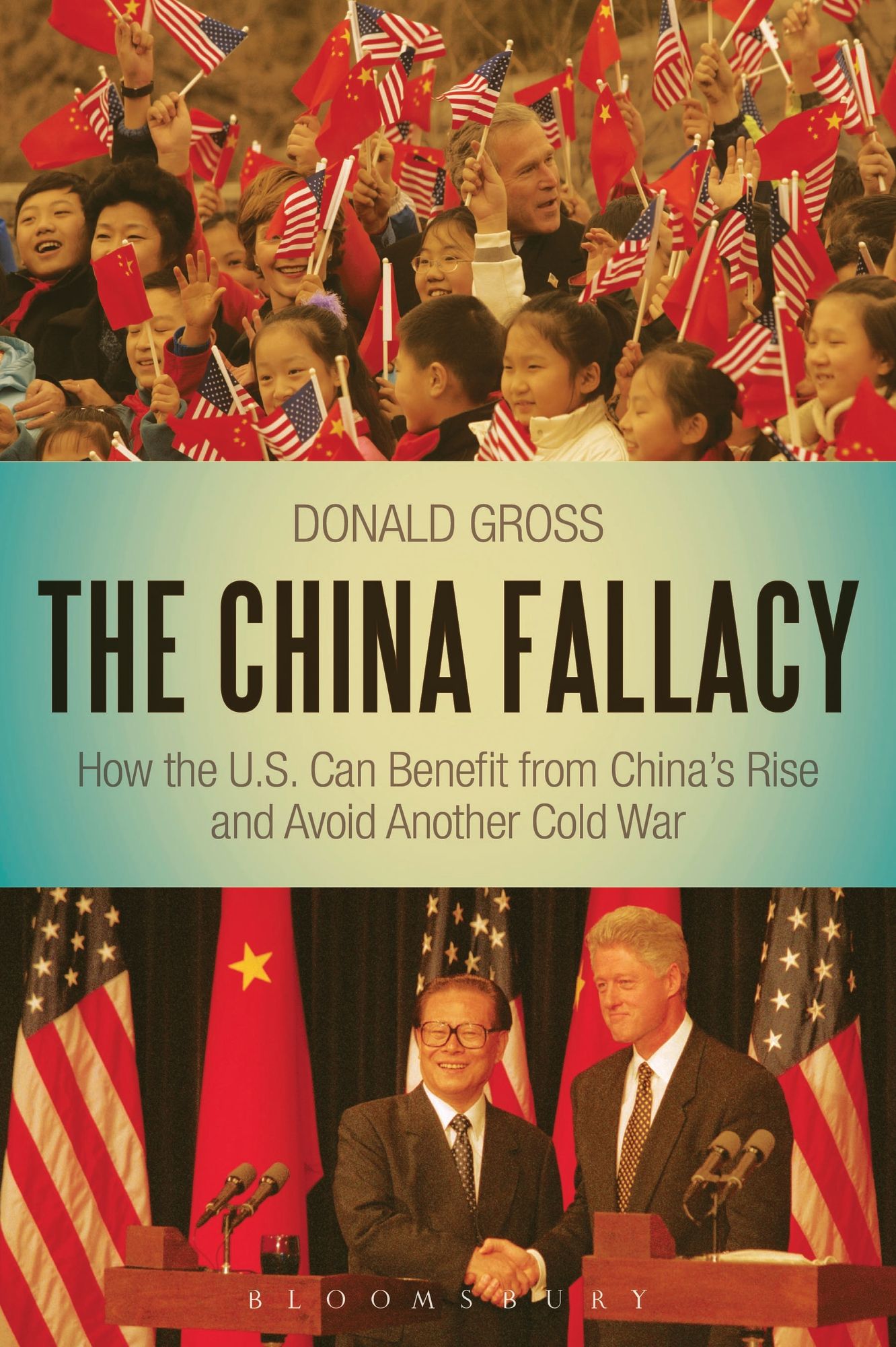 The China Fallacy: How the U.S. Can Benefit from China's Rise and Avoid Another Cold War