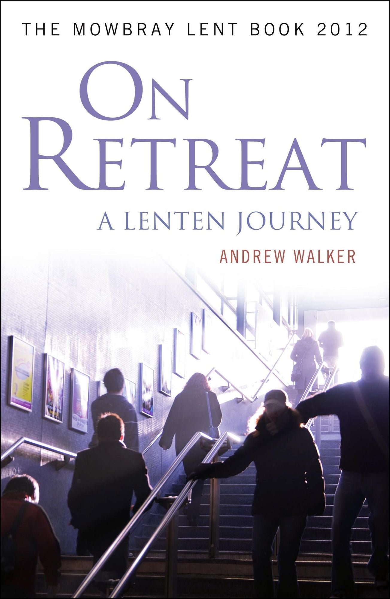 On Retreat: A Lenten Journey: The Mowbray Lent Book 2012