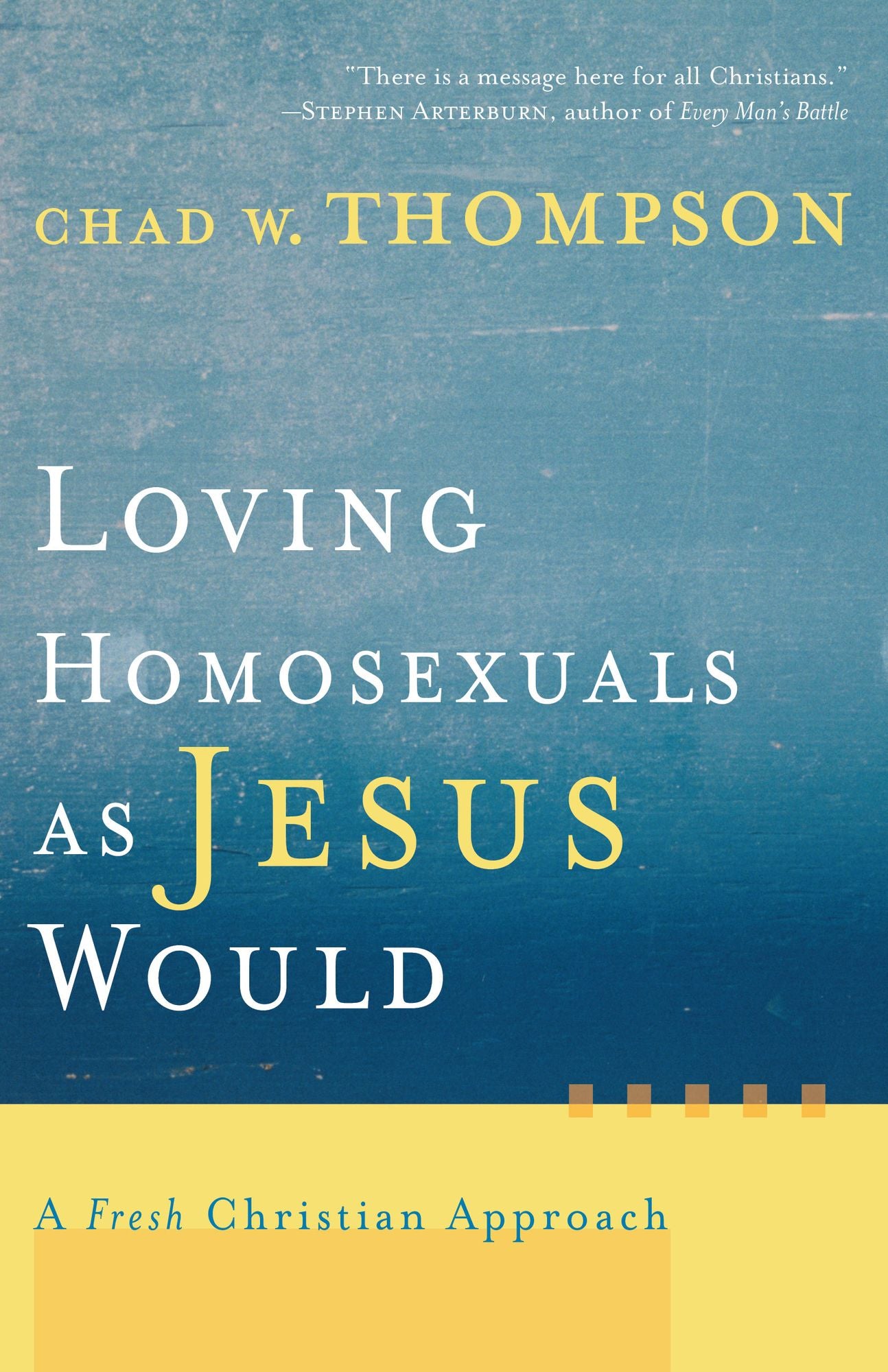 Loving Homosexuals as Jesus Would: A Fresh Christian Approach