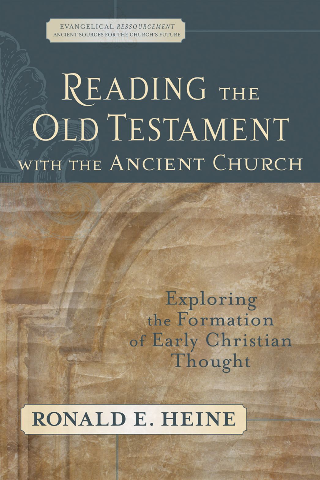 Reading the Old Testament with the Ancient Church (Evangelical Ressourcement): Exploring the Formation of Early Christian Thought