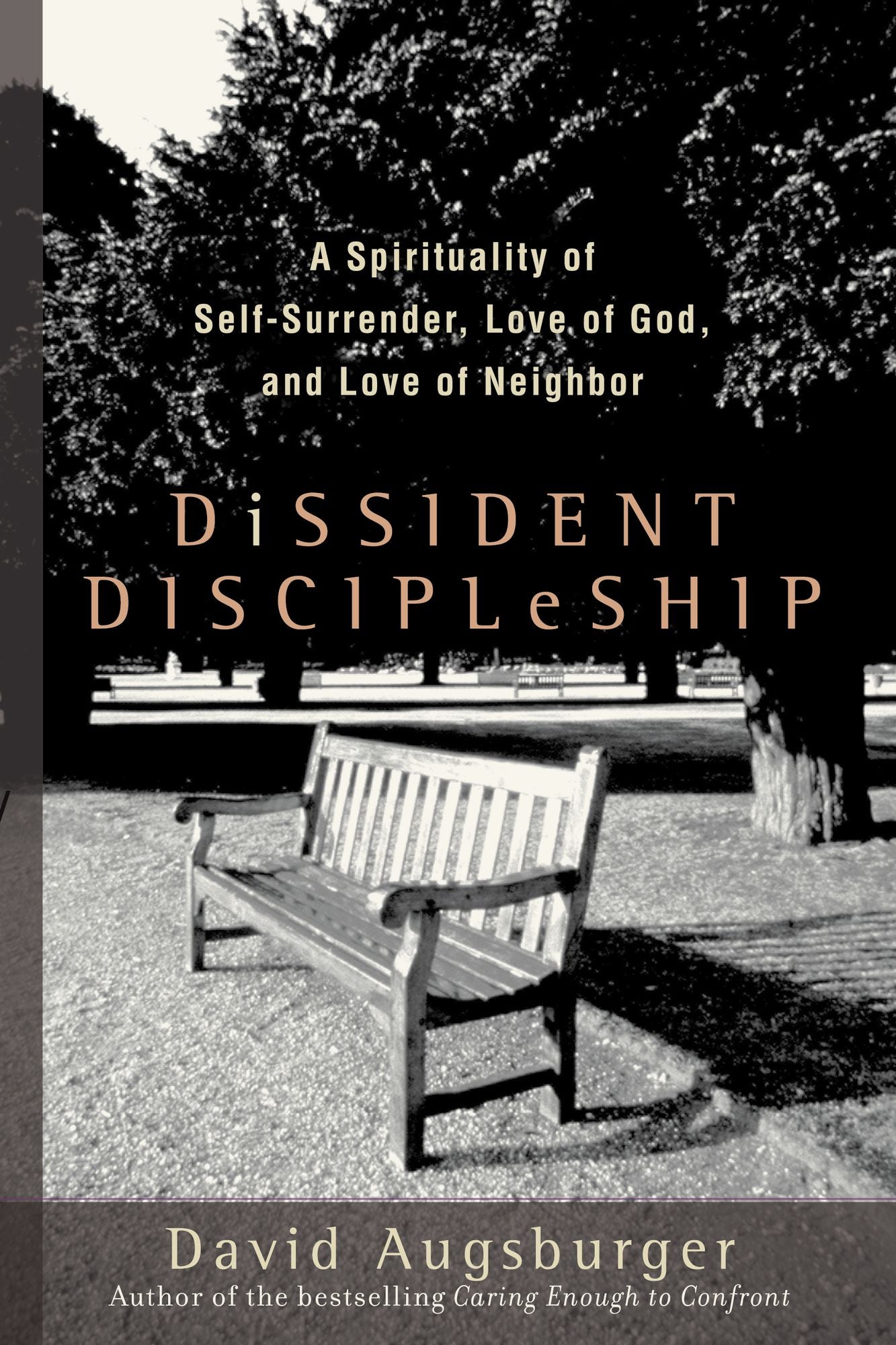 Dissident Discipleship: A Spirituality of Self-Surrender, Love of God, and Love of Neighbor