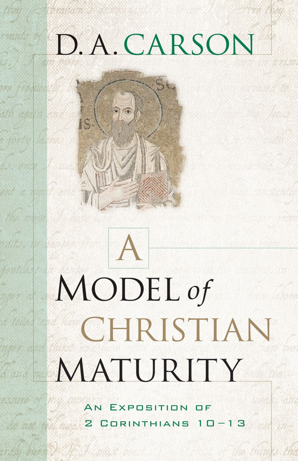 A Model of Christian Maturity: An Exposition of 2 Corinthians 10-13