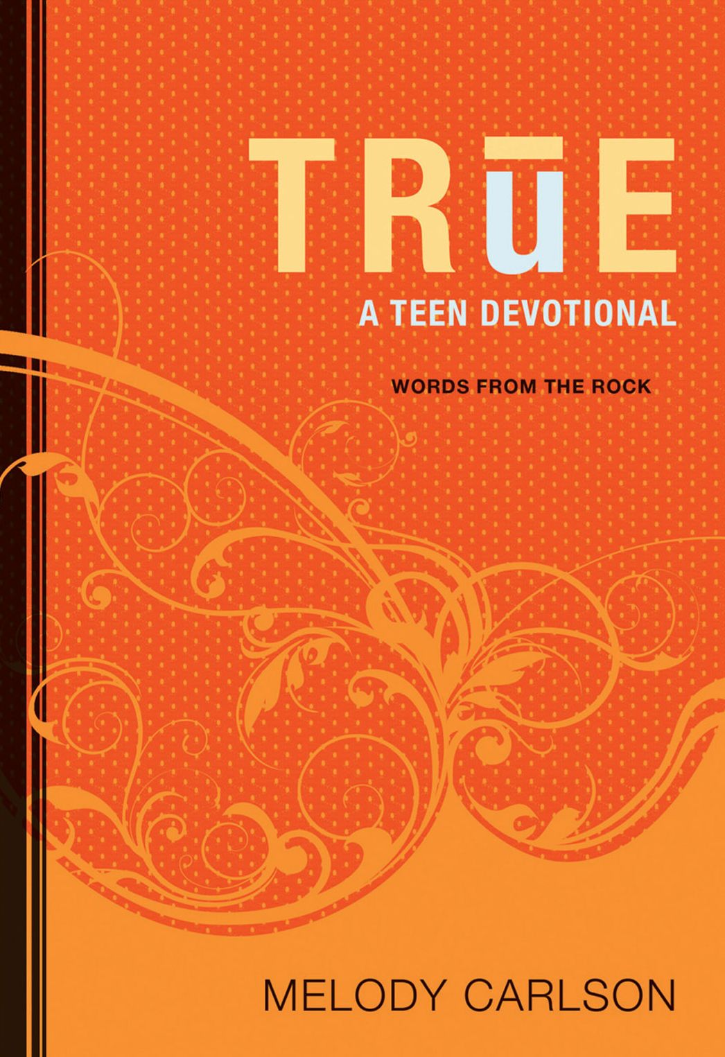 True (Words From the Rock): A Teen Devotional