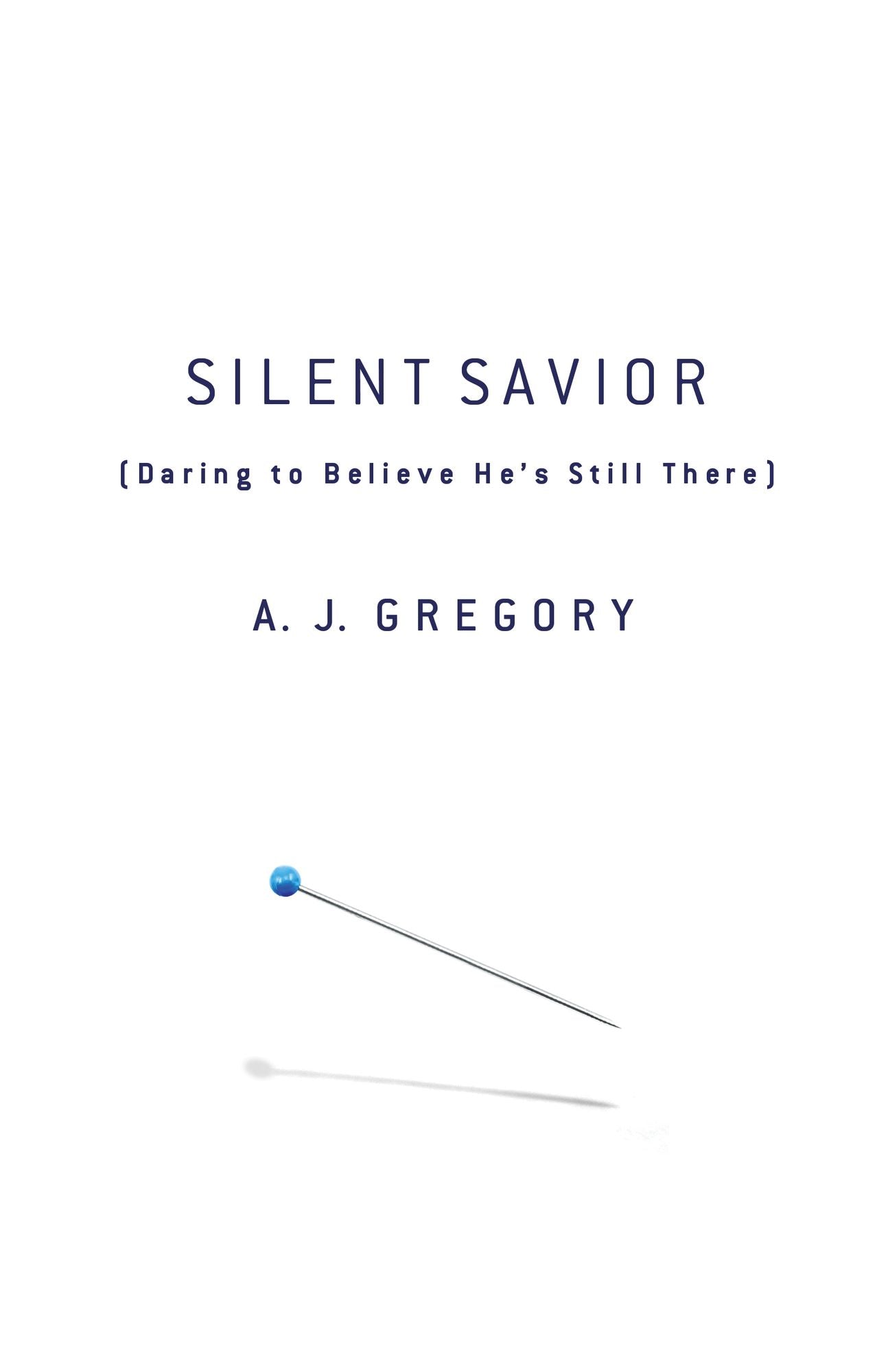 Silent Savior: Daring to Believe He's Still There