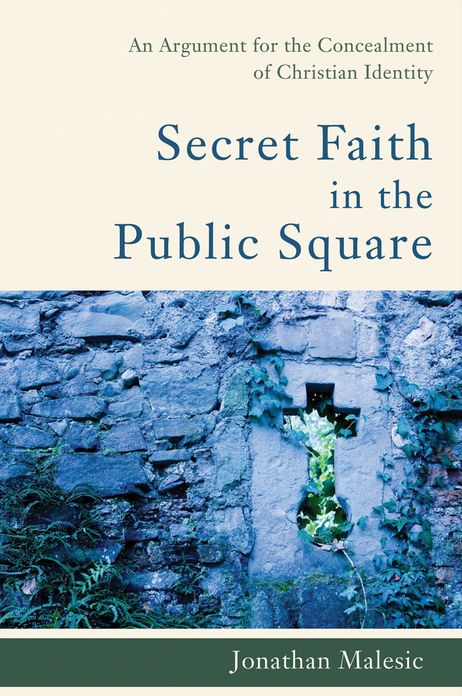 Secret Faith in the Public Square: An Argument for the Concealment of Christian Identity