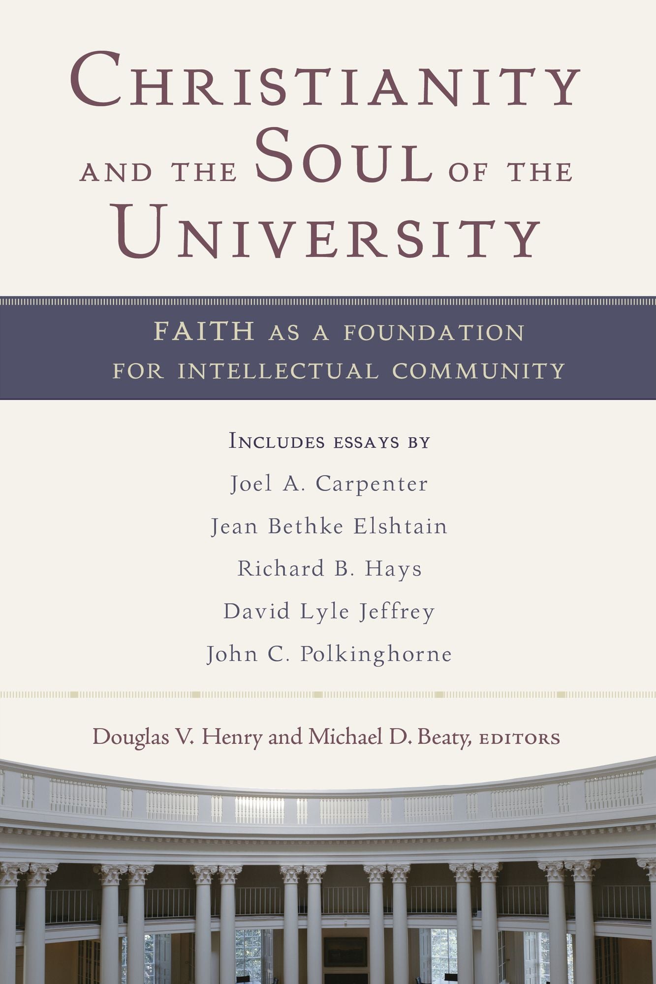 Christianity and the Soul of the University: Faith as a Foundation for Intellectual Community