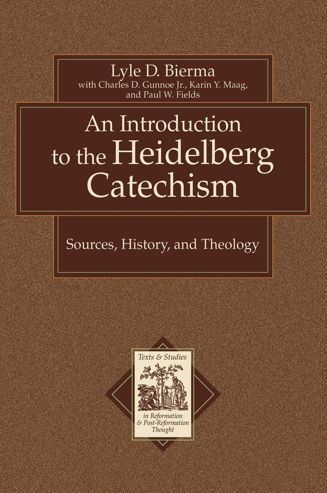 An Introduction to the Heidelberg Catechism (Texts and Studies in Reformation and Post-Reformation Thought): Sources, History, and Theology