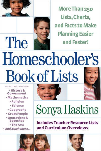 The Homeschooler's Book of Lists: More than 250 Lists, Charts, and Facts to Make Planning Easier and Faster