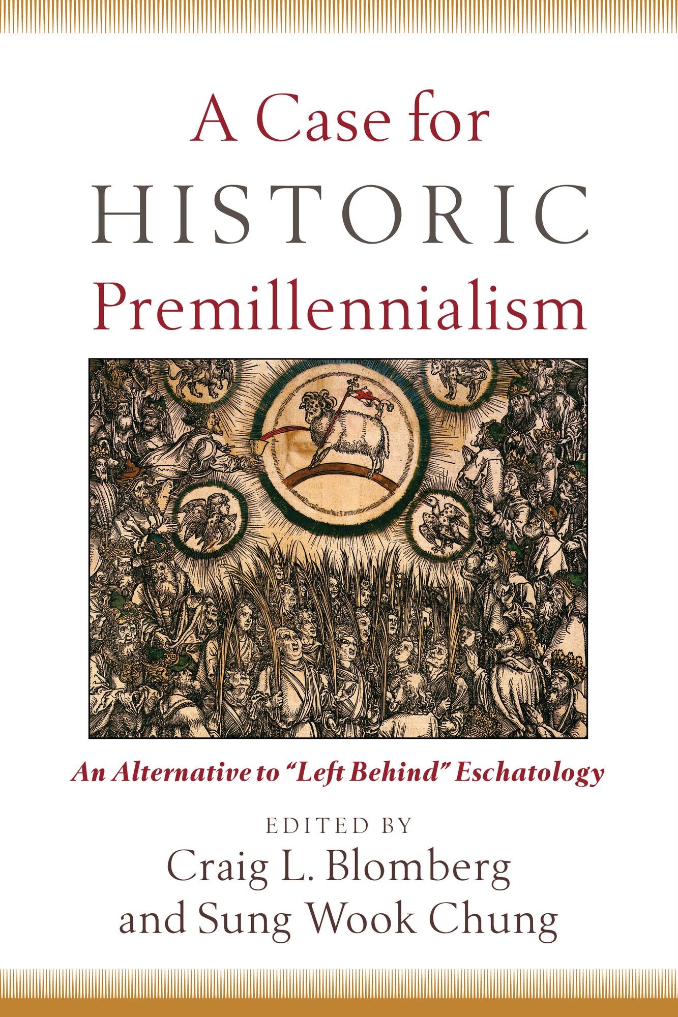 A Case for Historic Premillennialism: An Alternative to "Left Behind" Eschatology