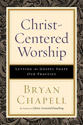 Christ-Centered Worship: Letting the Gospel Shape Our Practice