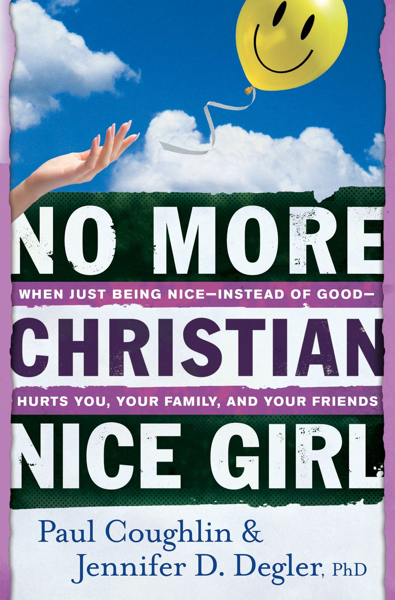 No More Christian Nice Girl: When Just Being Nice--Instead of Good--Hurts You, Your Family, and Your Friends