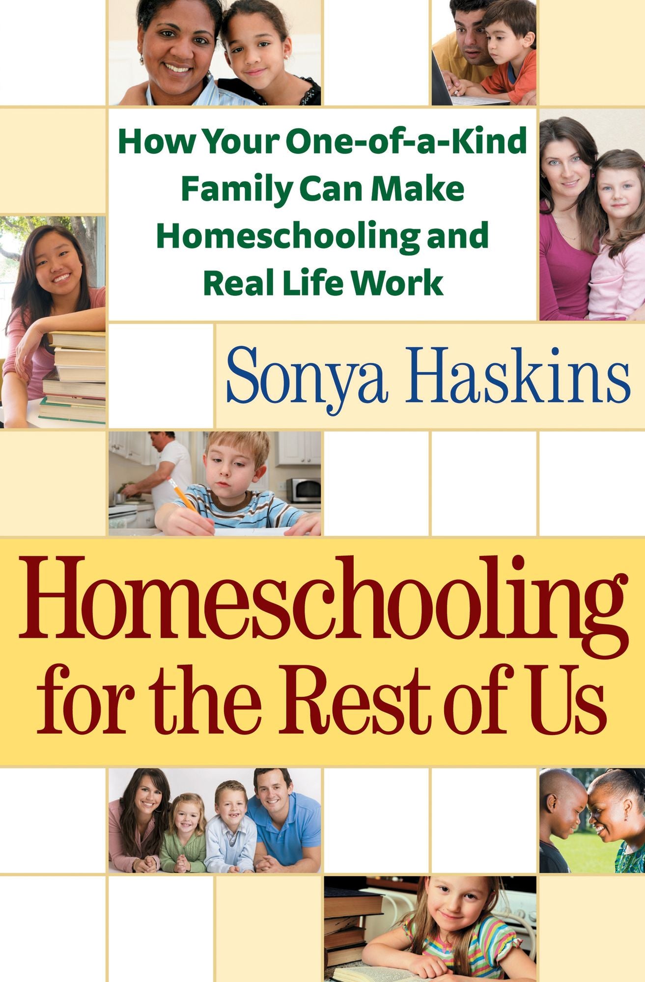Homeschooling for the Rest of Us: How Your One-of-a-Kind Family Can Make Homeschooling and Real Life Work