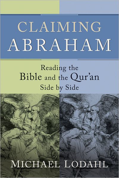 Claiming Abraham: Reading the Bible and the Qur'an Side by Side