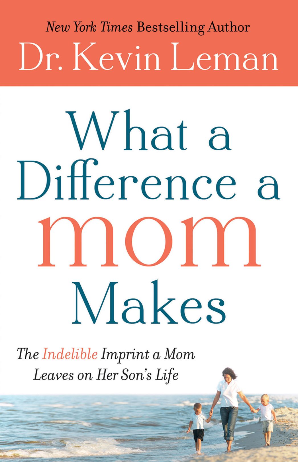 What a Difference a Mom Makes: The Indelible Imprint a Mom Leaves on Her Son's Life