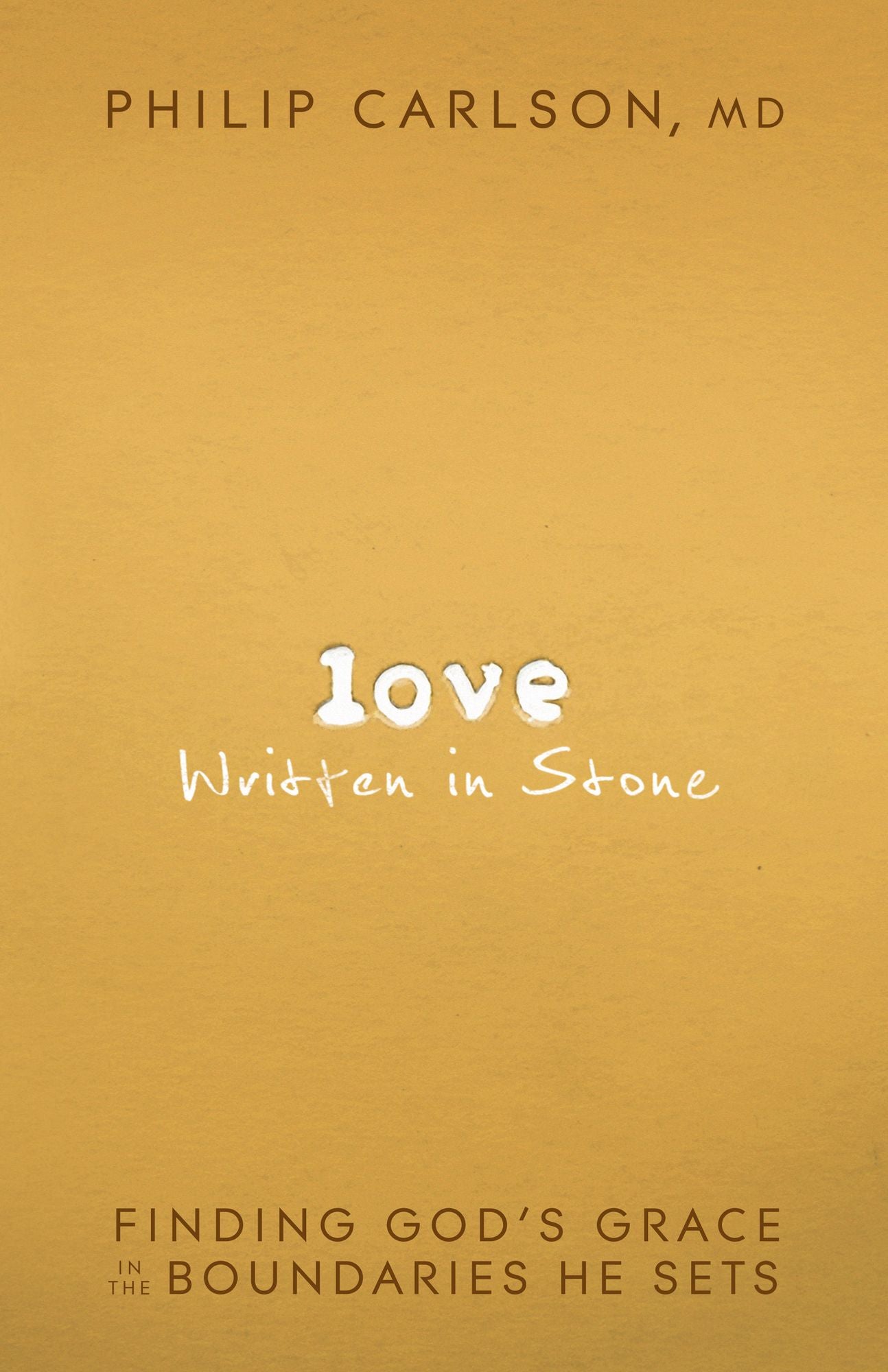 Love Written in Stone: Finding God's Grace in the Boundaries He Sets