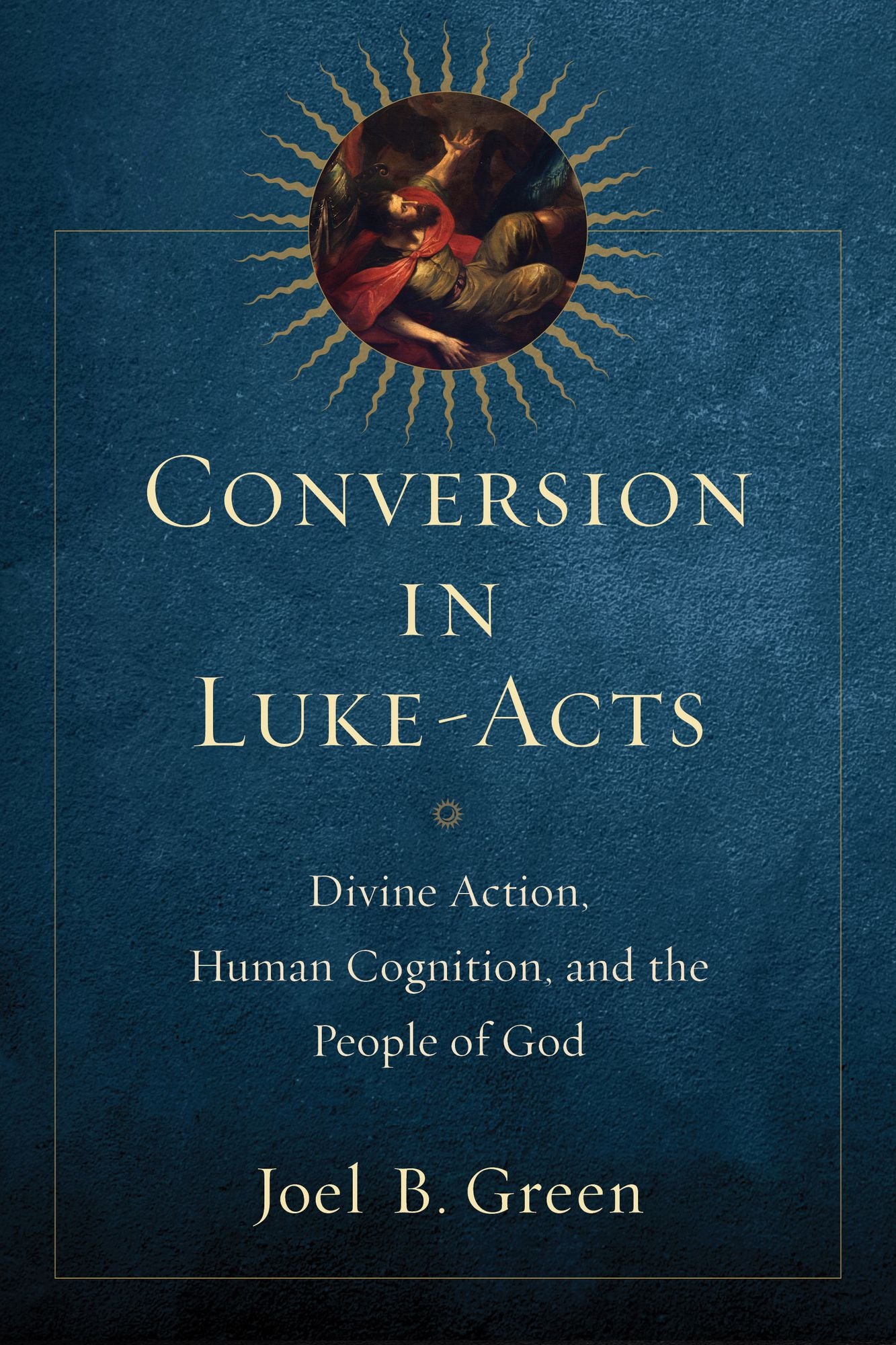 Conversion in Luke-Acts: Divine Action, Human Cognition, and the People of God