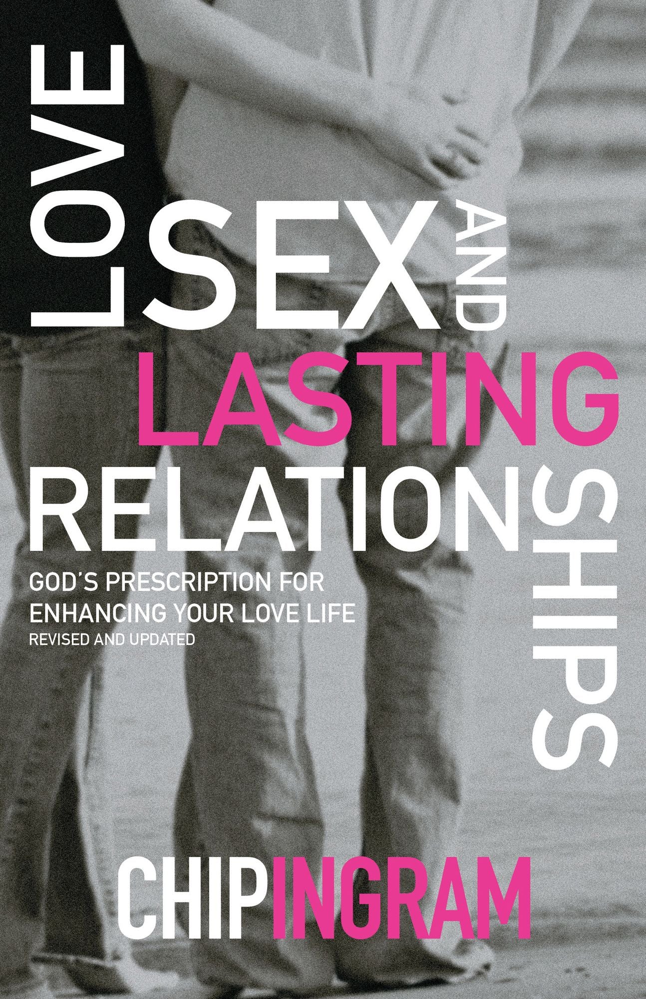 Love, Sex, and Lasting Relationships: God's Prescription for Enhancing Your Love Life