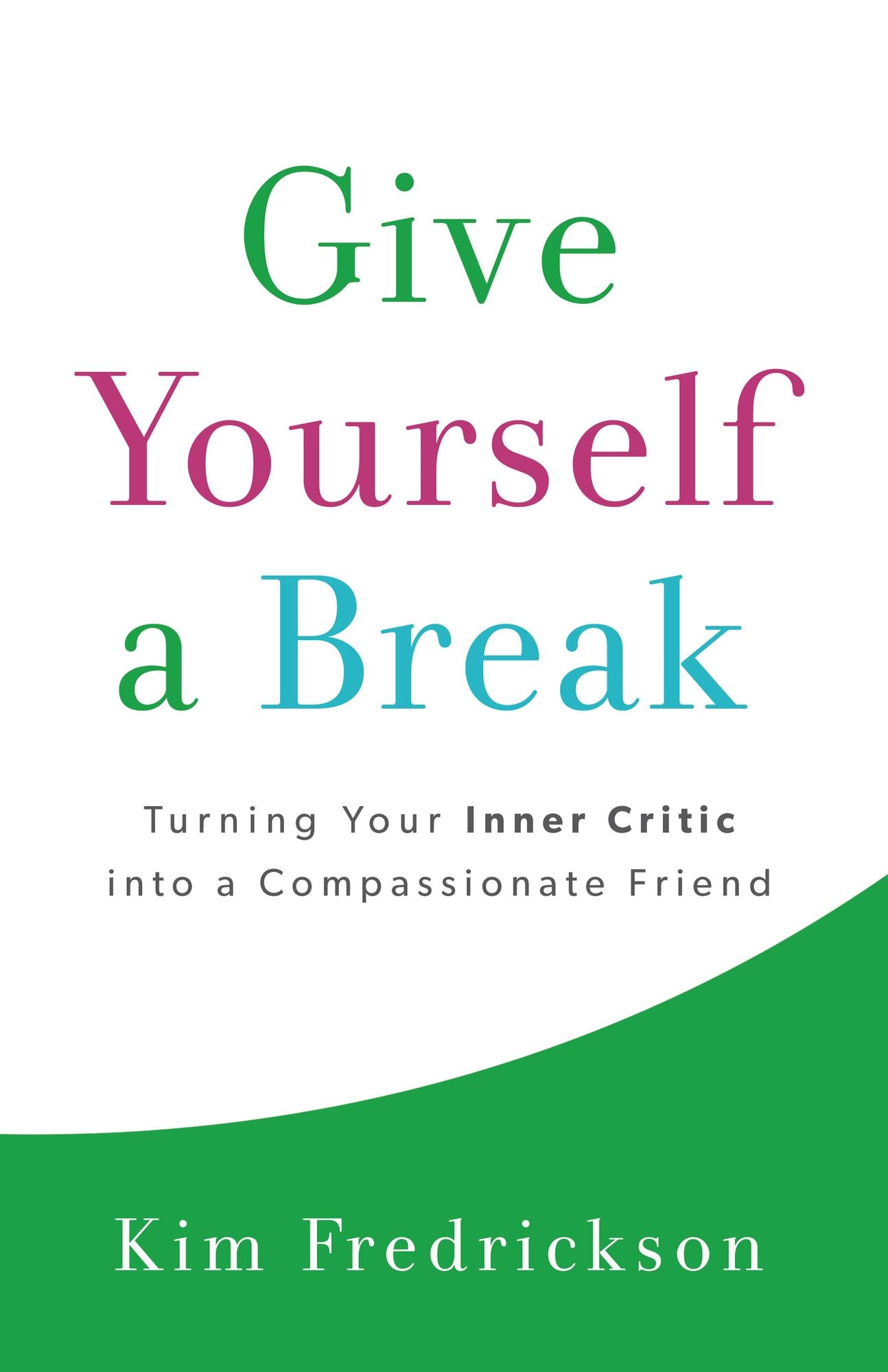 Give Yourself a Break: Turning Your Inner Critic into a Compassionate Friend