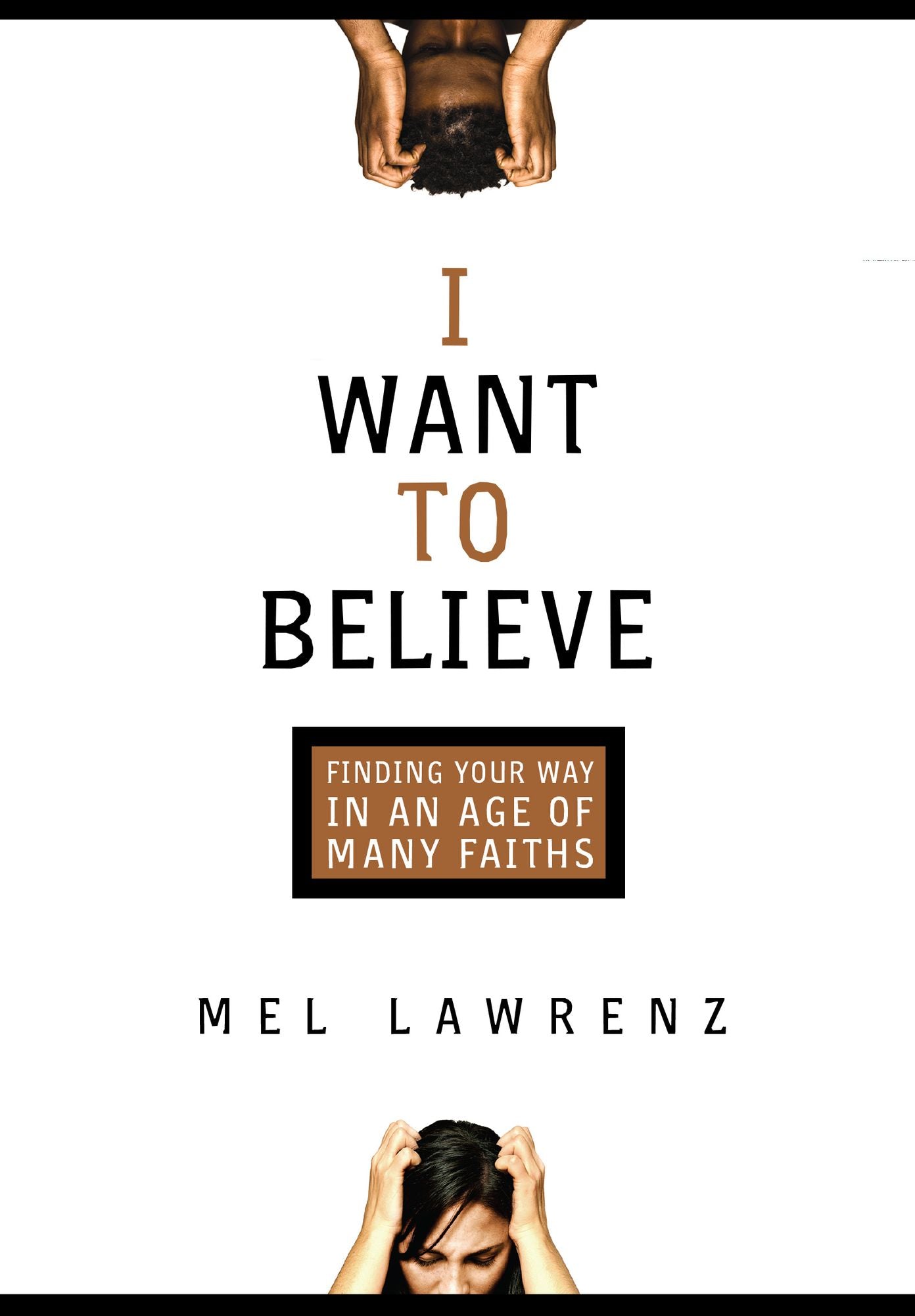 I Want to Believe: Finding Your Way in an Age of Many Faiths