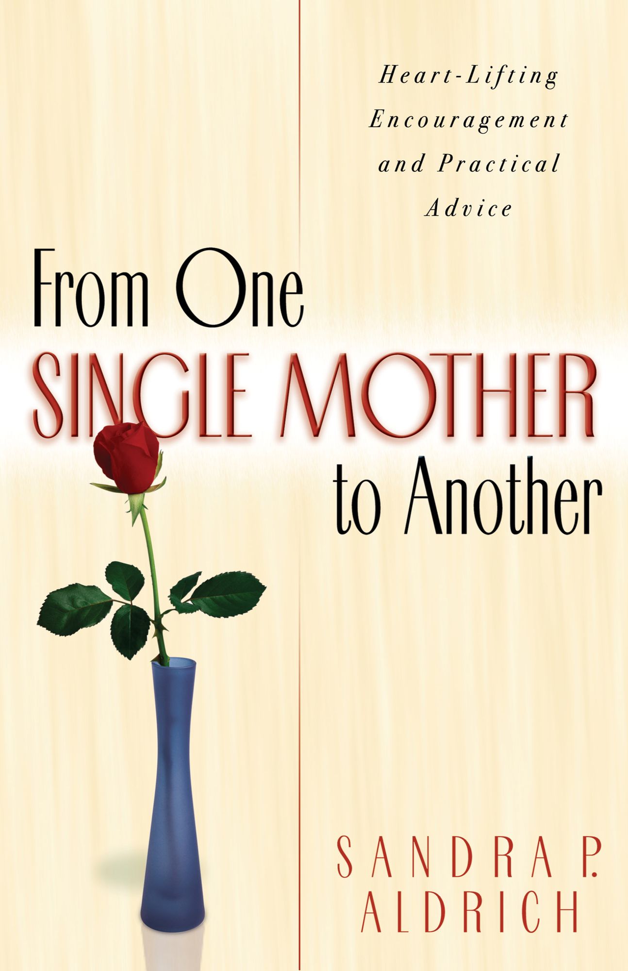 From One Single Mother to Another: Heart-Lifting Encouragement and Practical Advice
