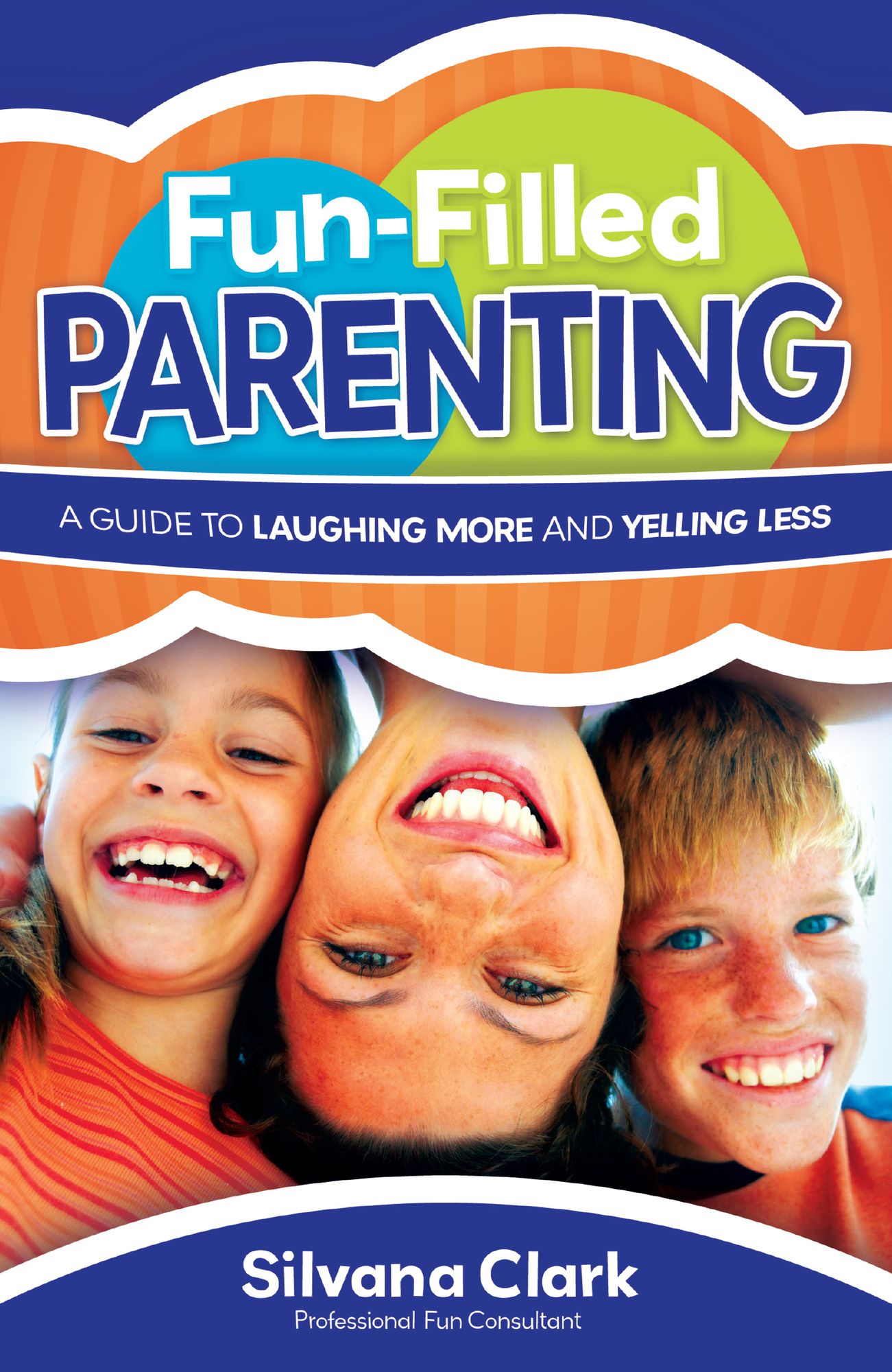 Fun-Filled Parenting: A Guide to Laughing More and Yelling Less