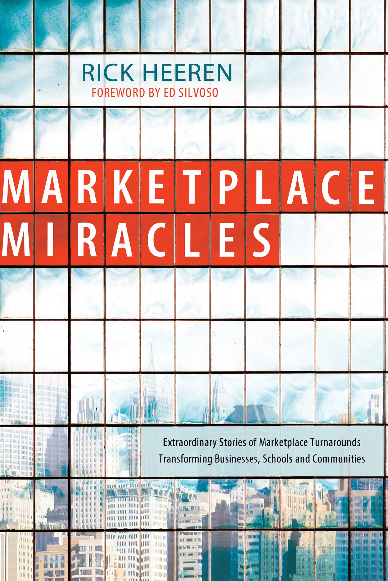 Marketplace Miracles: Extraordinary Stories of Marketplace Turnarounds Transforming Businesses, Schools and Communities