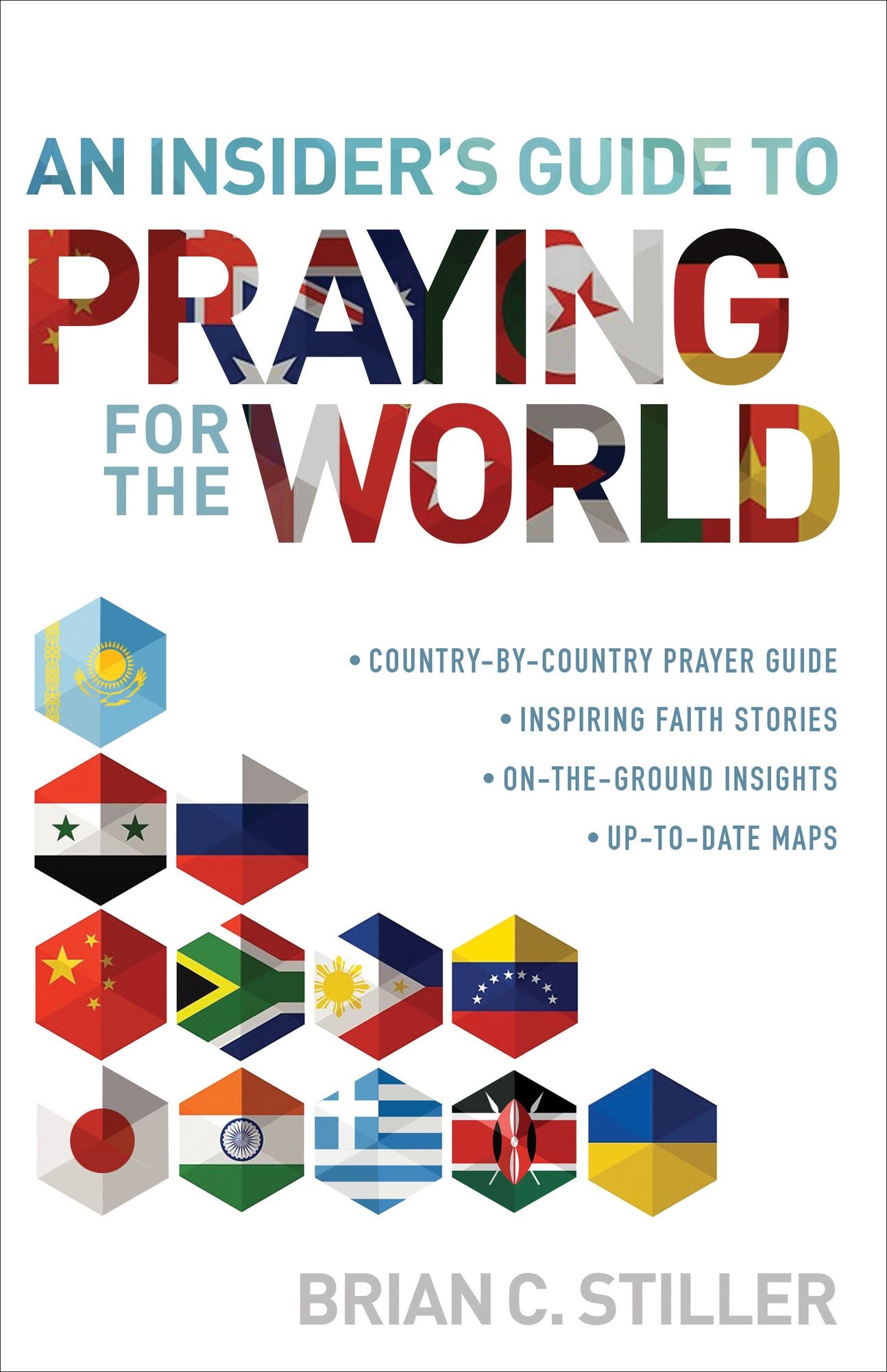 An Insider's Guide to Praying for the World: ·	country-by-country prayer guide ·	inspiring faith stories ·	on-the-ground insights ·	up-to-date-maps