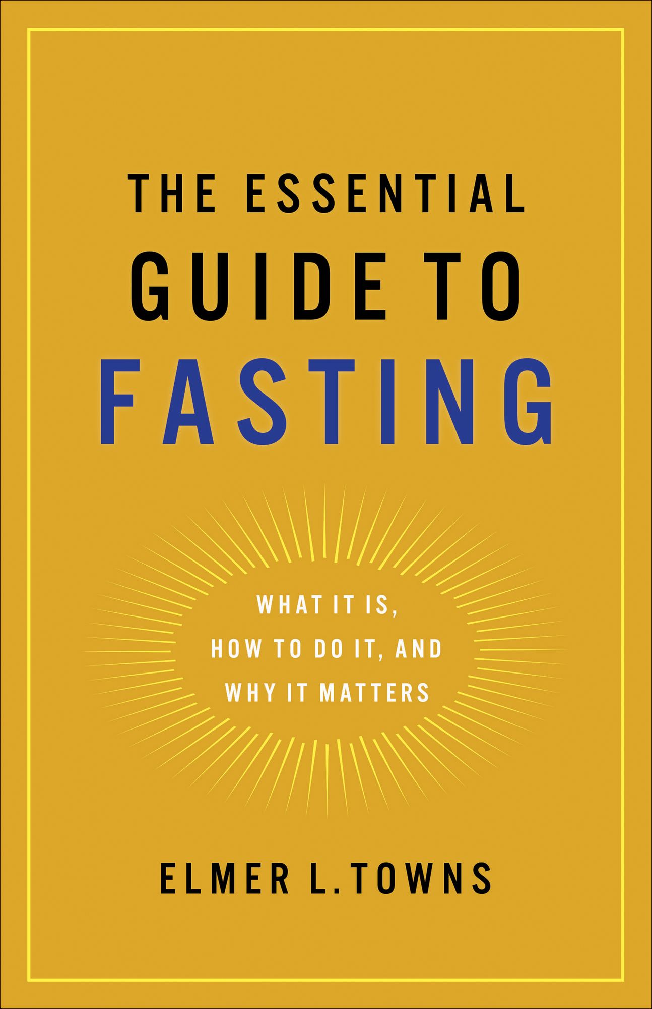 The Essential Guide to Fasting: What It Is, How to Do It, and Why It Matters