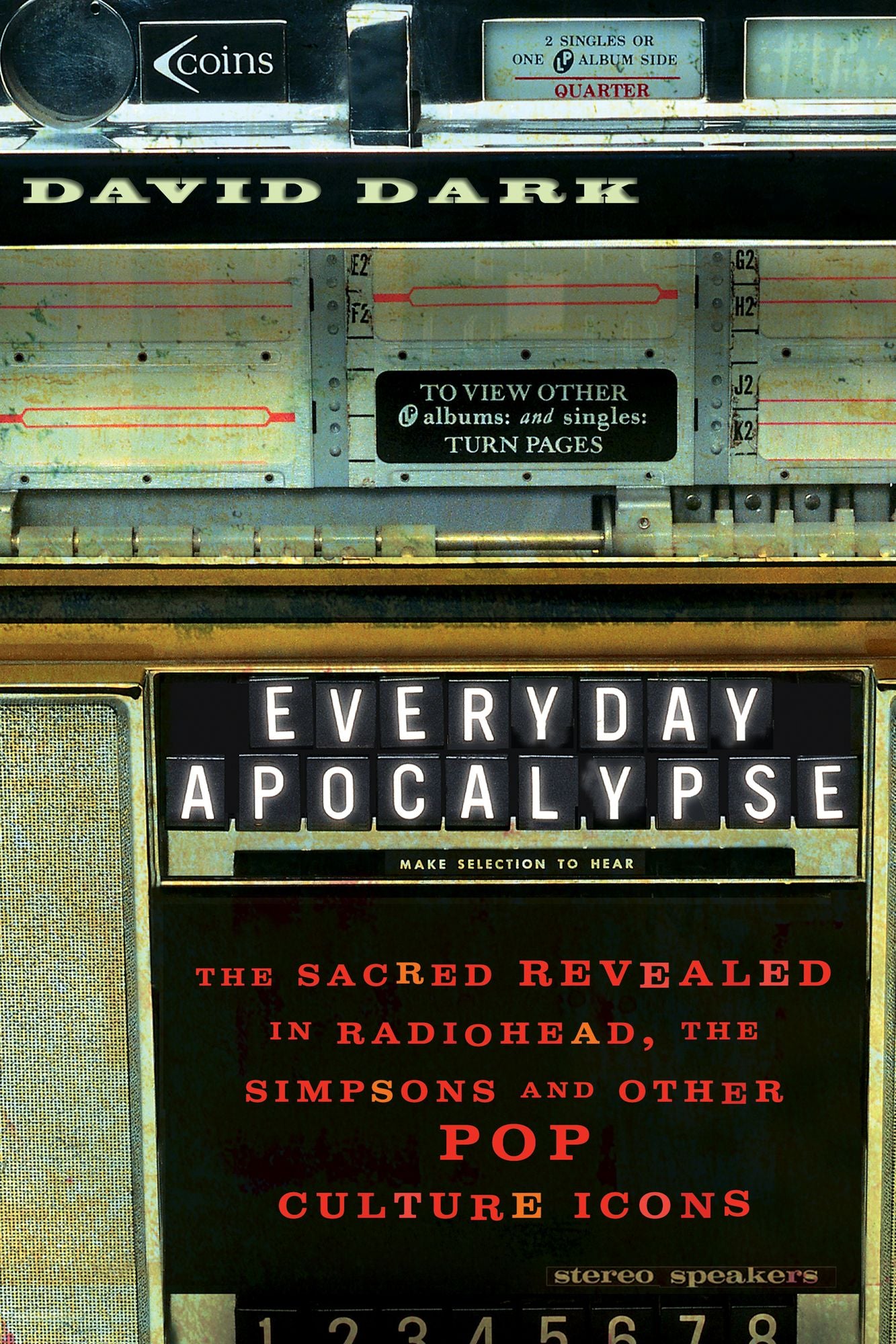 Everyday Apocalypse: The Sacred Revealed in Radiohead, The Simpsons, and Other Pop Culture Icons