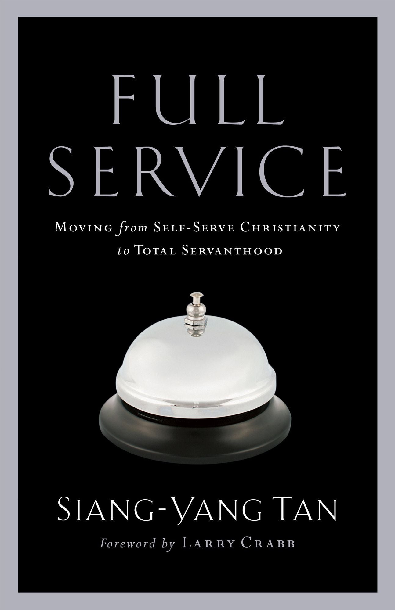 Full Service: Moving from Self-Serve Christianity to Total Servanthood