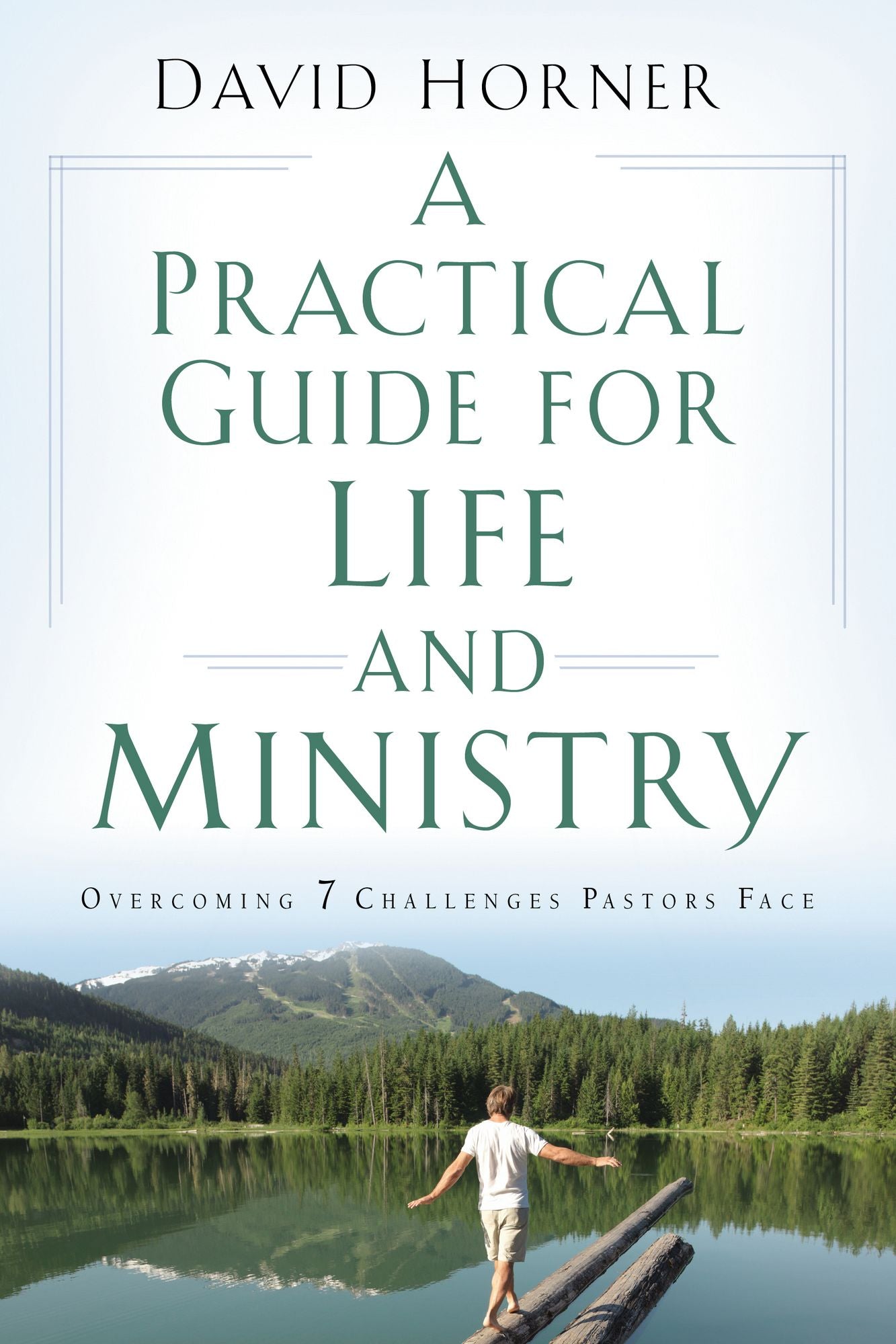A Practical Guide for Life and Ministry: Overcoming 7 Challenges Pastors Face