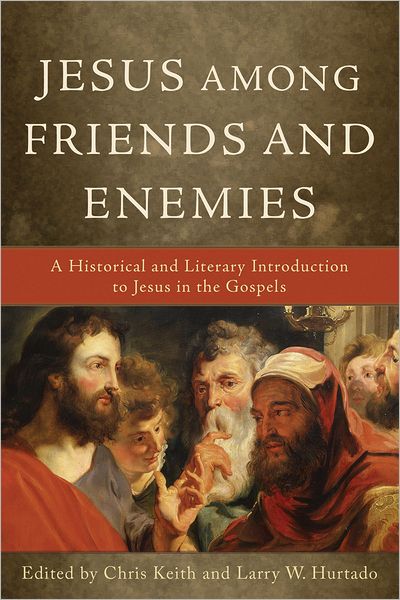 Jesus among Friends and Enemies: A Historical and Literary Introduction to Jesus in the Gospels