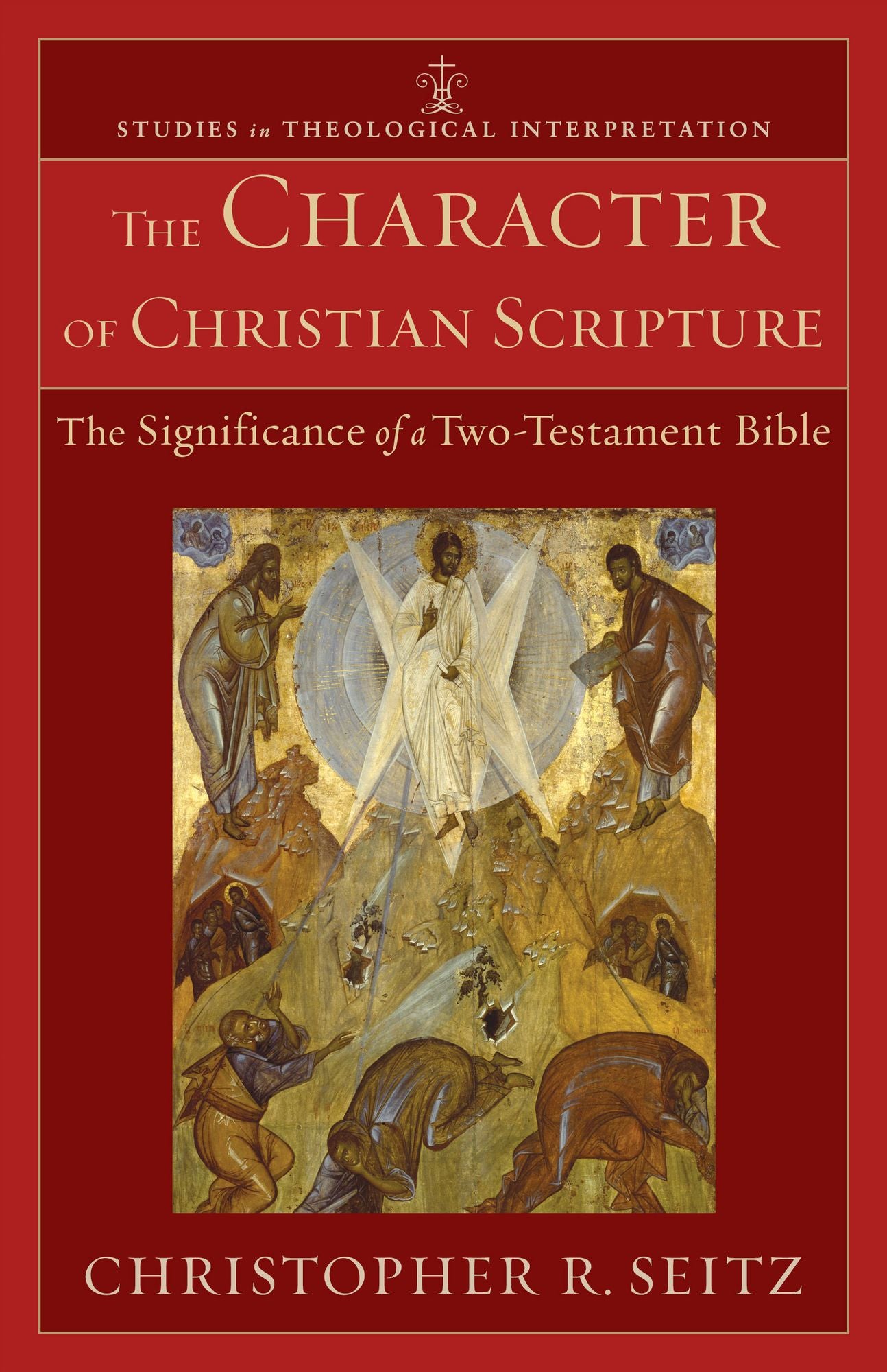 The Character of Christian Scripture (Studies in Theological Interpretation): The Significance of a Two-Testament Bible