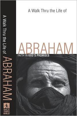 A Walk Thru the Life of Abraham (Walk Thru the Bible Discussion Guides): Faith in God's Promises