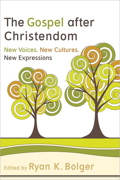 The Gospel after Christendom: New Voices, New Cultures, New Expressions