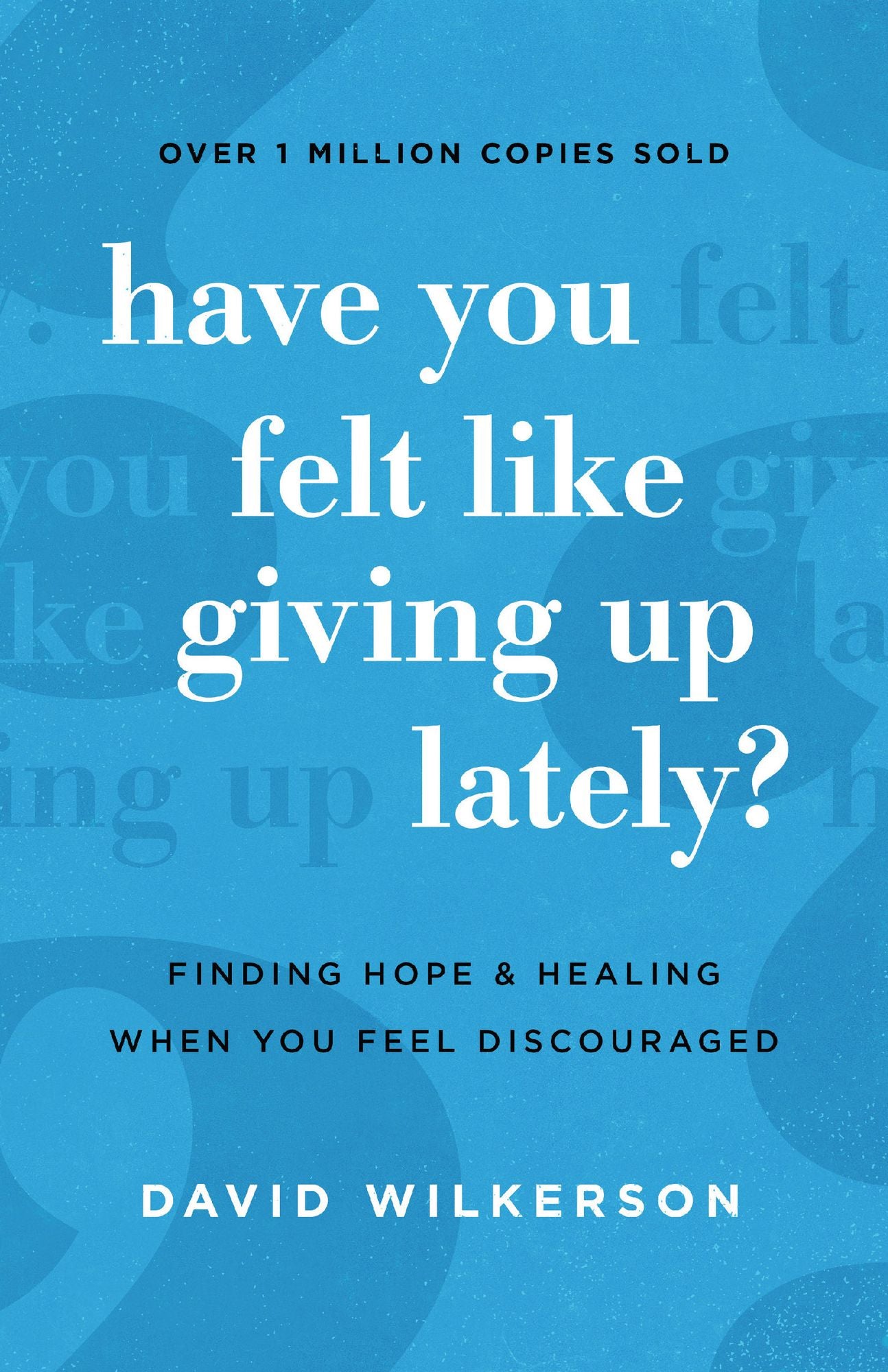 Have You Felt Like Giving Up Lately?: Finding Hope and Healing When You Feel Discouraged