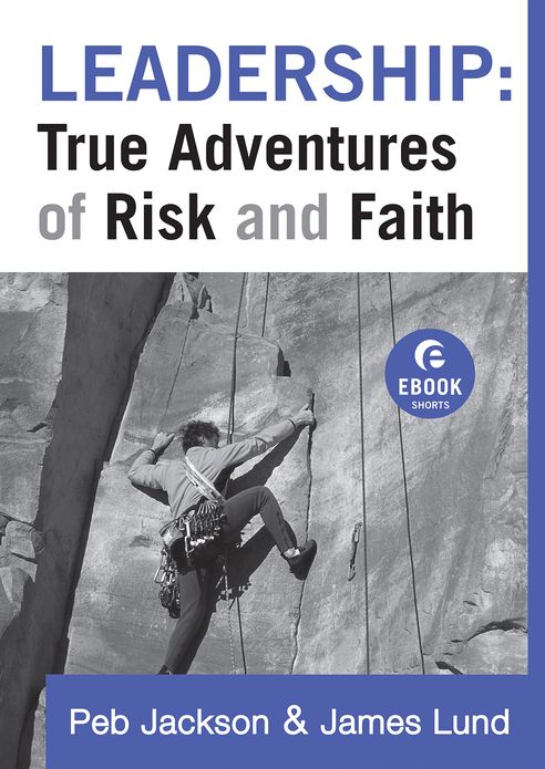 Leadership: True Adventures of Risk and Faith (Ebook Shorts)