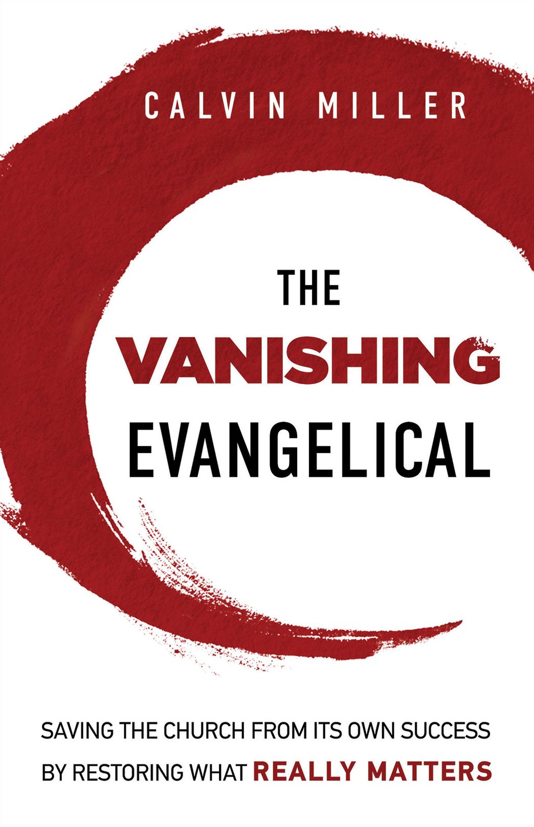 The Vanishing Evangelical: Saving the Church from Its Own Success by Restoring What Really Matters