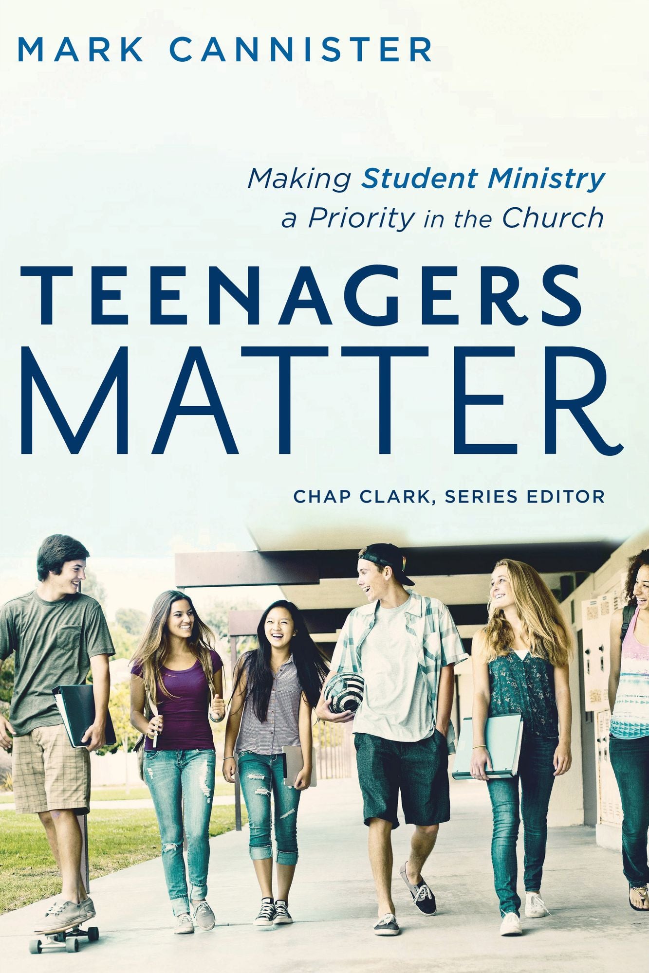 Teenagers Matter (Youth, Family, and Culture): Making Student Ministry a Priority in the Church
