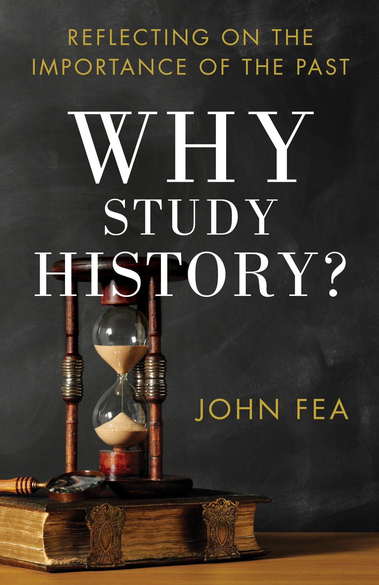 Why Study History?: Reflecting on the Importance of the Past