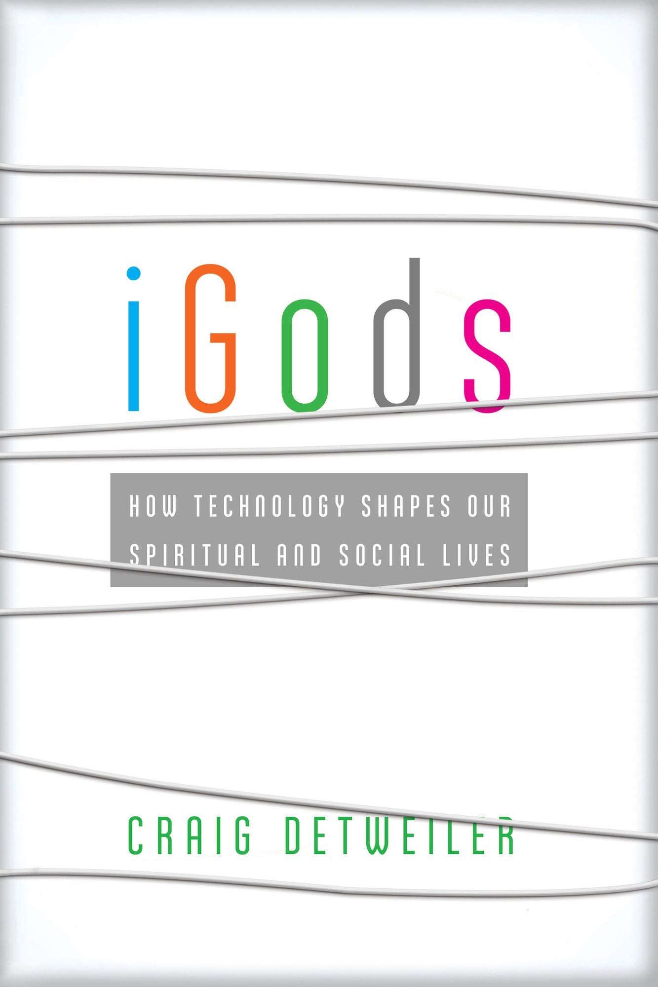 iGods: How Technology Shapes Our Spiritual and Social Lives