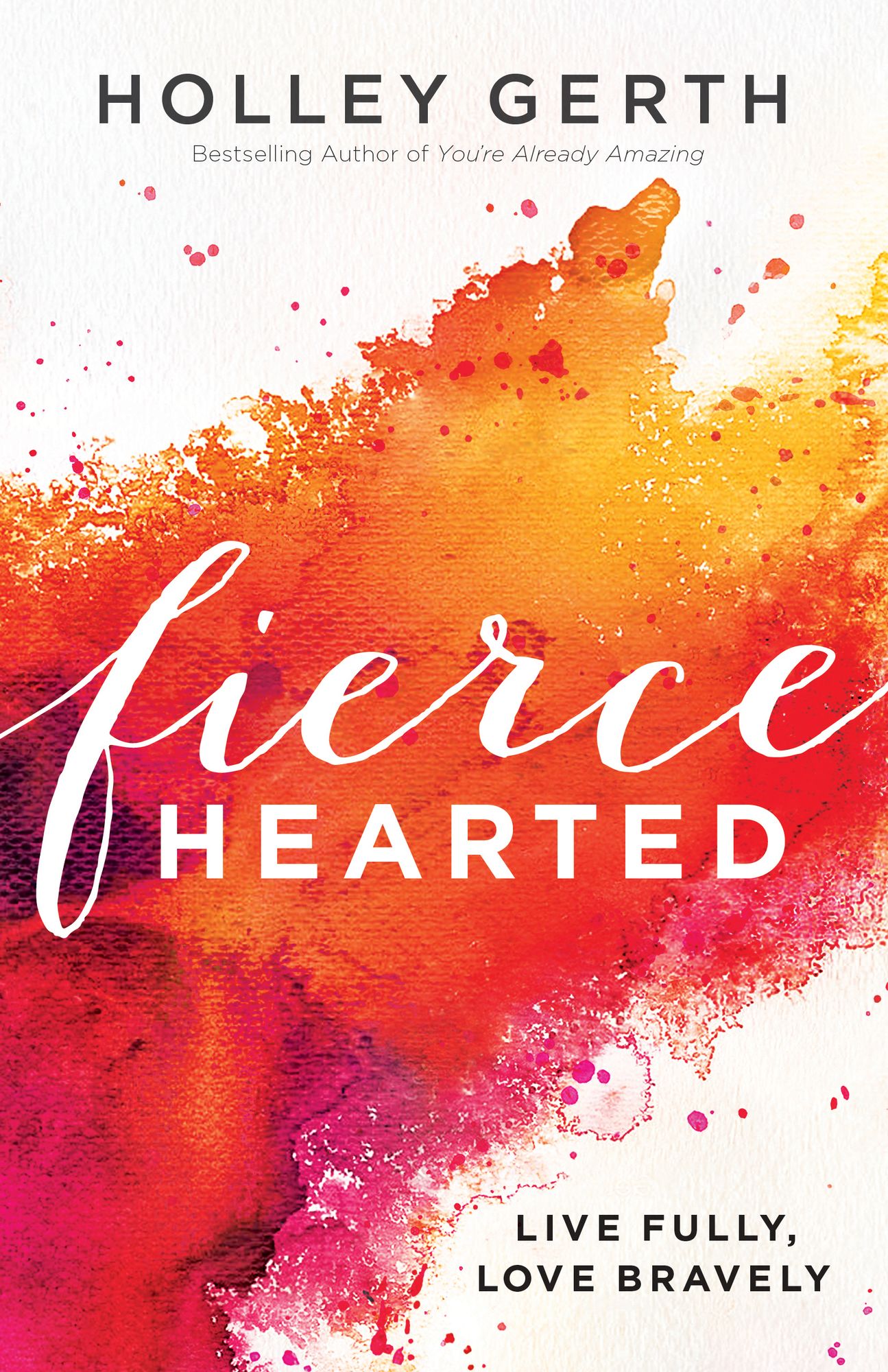 Fiercehearted: Live Fully, Love Bravely