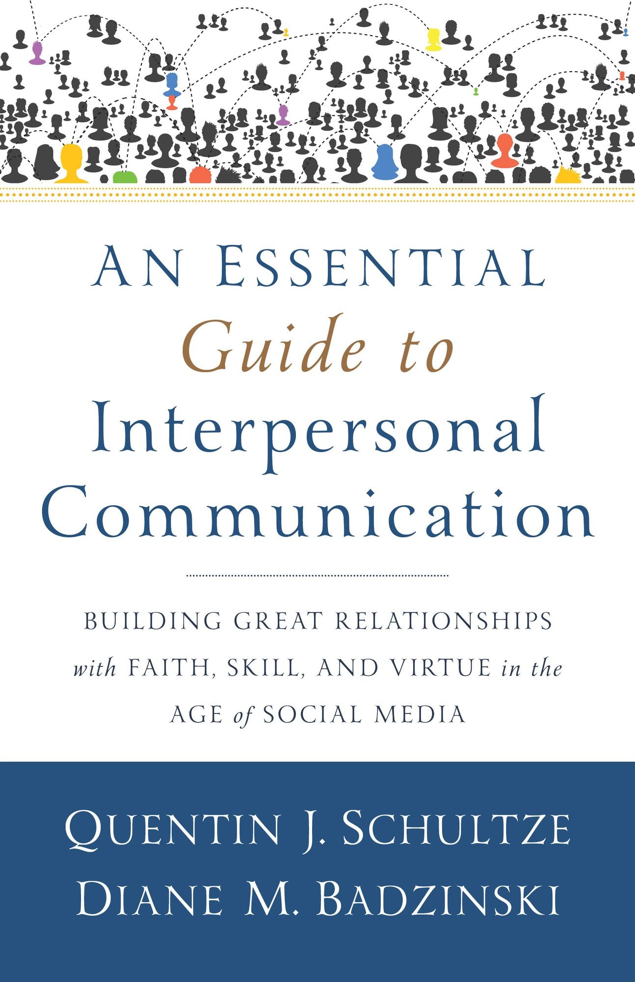 An Essential Guide to Interpersonal Communication: Building Great Relationships with Faith, Skill, and Virtue in the Age of Social Media