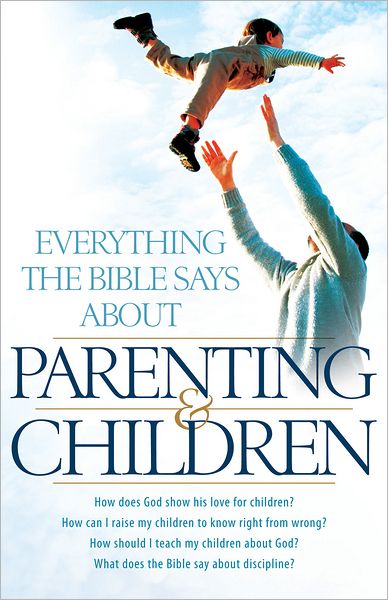 Everything the Bible Says About Parenting and Children: How does God show his love for children? How can I raise my children to know right from wrong? How should I teach my children about God? What does the Bible say about discipline?