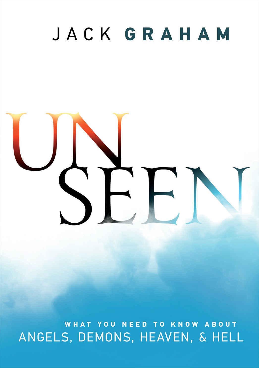 Unseen: Angels, Satan, Heaven, Hell, and Winning the Battle for Eternity